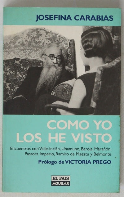 Como yo los he visto encuentros con Valle-Inclán, Unamuno, Baroja, Marañón, Pastora Imperio, Ramiro de Maeztu y Belmonte