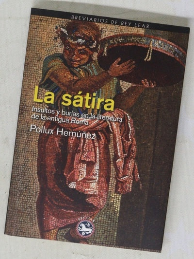 La sátira : insultos y burlas en la literatura de la antigua Roma