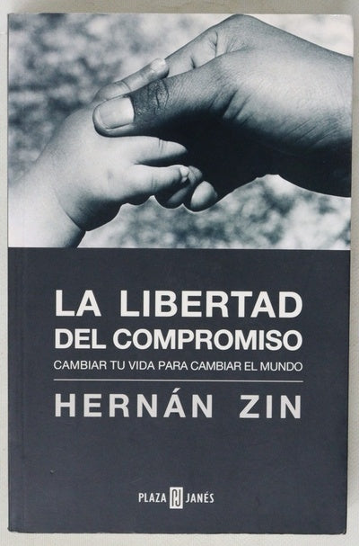 La libertad del compromiso cambiar tu vida para cambiar el mundo