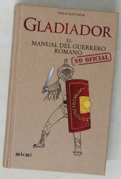Gladiador : el manual (no oficial) del guerrero romano