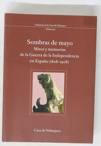 Sombras de mayo mitos y memorias de la Guerra de la Independencia en España (1808-1908)
