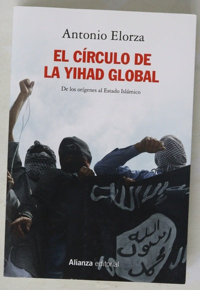 El círculo de la yihad global : de los orígenes al Estado Islámico
