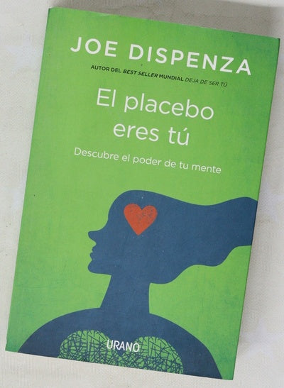 El placebo eres tú : descubre el poder de tu mente