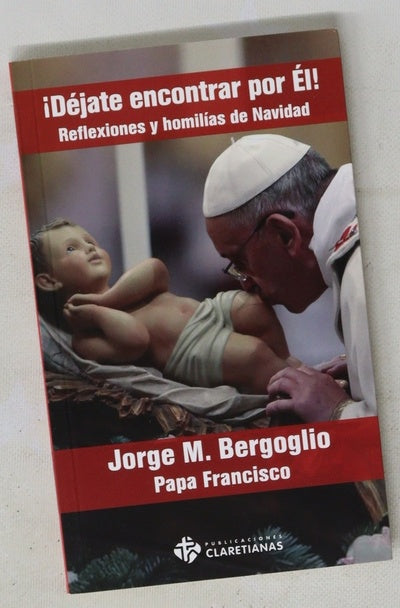 ¡Déjate encontrar por Él! : reflexiones y homilías de Navidad