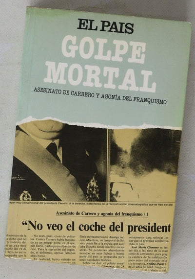 Golpe mortal asesinato de Carrero y agonía del franquismo
