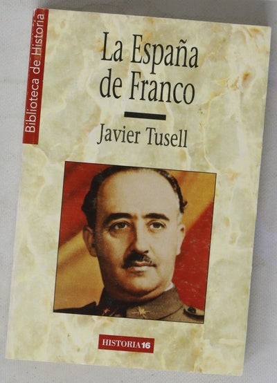 La España de Franco el poder, la oposición y la política exterior durante el franquismo