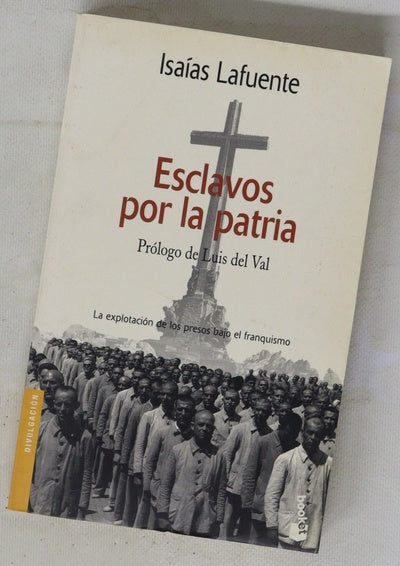 Esclavos por la patria la explotación de los presos bajo el franquismo