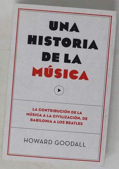 Una historia de la música : la contribución de la música a la civilización, de Babilonia a los Beatles