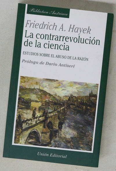La contrarrevolución de la ciencia estudios sobre el abuso de la razón