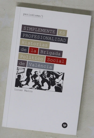 Simplemente es profesionalidad : historias de la Brigada Político Social de València