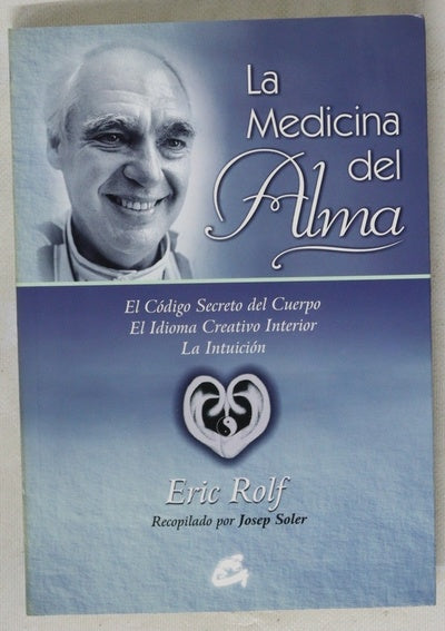La medicina del alma el código secreto del cuerpo, el idioma creativo interior, la intuición