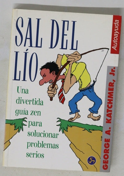 Sal del lío un divertido manual zen para la resolución de problemas serios
