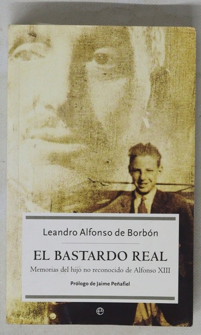 El bastardo real memorias del hijo no reconocido de Alfonso XIII
