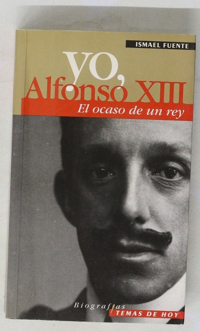 Yo, Alfonso XIII el ocaso de un rey