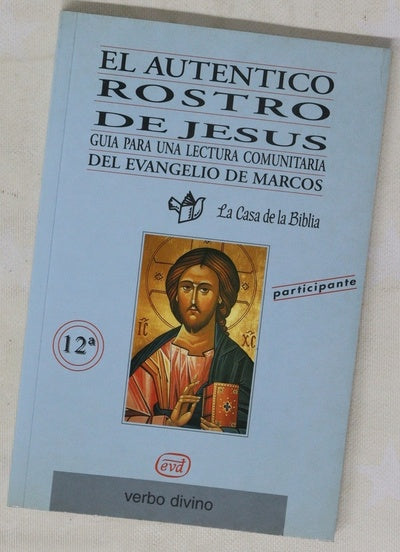 El auténtico rostro de Jesús : guía para una lectura comunitaria del Evangelio de Marcos