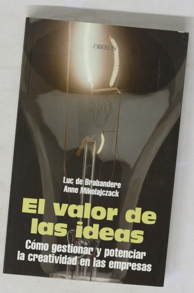 El valor de las ideas cómo gestionar y potenciar la creatividad en la empresa