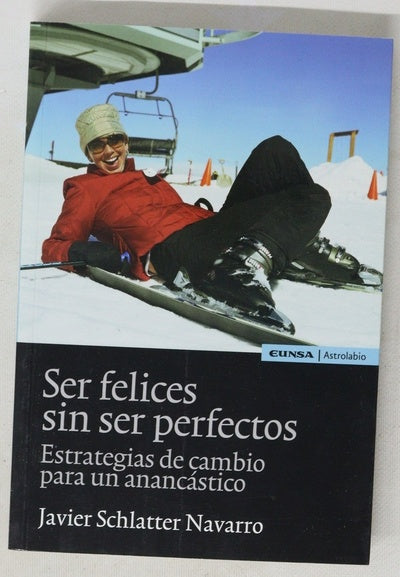 Ser felices sin ser perfectos : estrategias de cambio para un anancástico