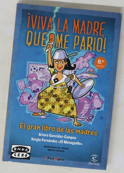 ¡Viva la madre que me parió! : el gran libro de las madres