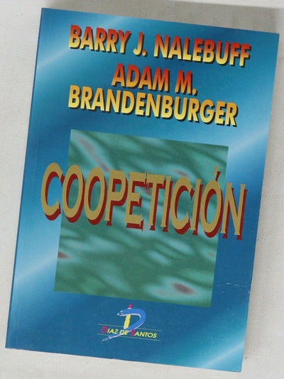 Coopetición un revolucionario esquema mental para la gestión que combina la competencia y la cooperación : las estrategias de la teoría de los juegos que están cambiando el juego de los negocios