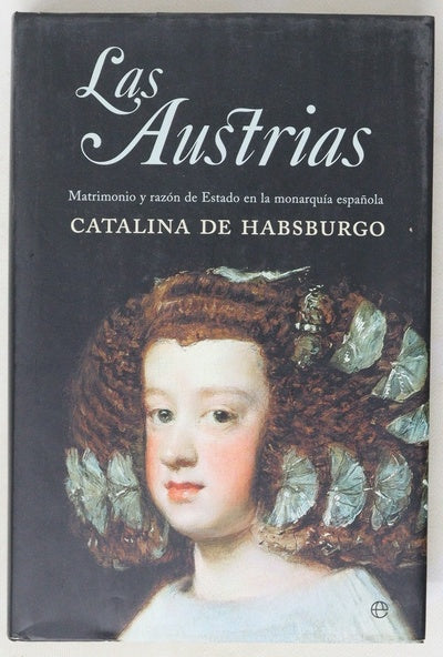 Las Austrias matrimonio y razón de estado en la monarquía española