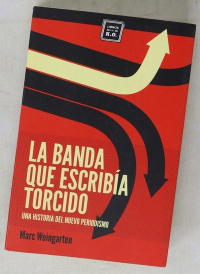 La banda que escribía torcido : una historia del nuevo periodismo