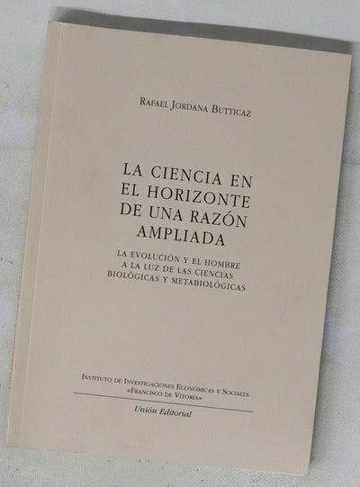 La ciencia en el horizonte de una razón ampliada : la evolución y el hombre a la luz de las ciencias biológicas y metabiológicas