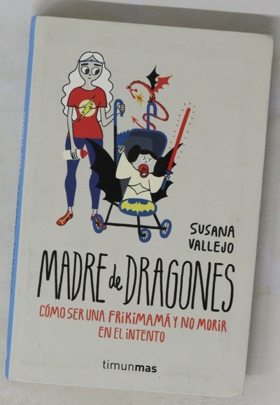 Madre de dragones : cómo ser una frikimamá y no morir en el intento