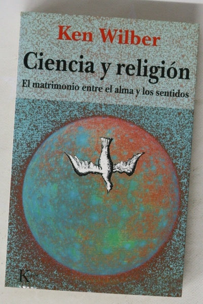 Ciencia y religión : el matrimonio entre el alma y los sentidos