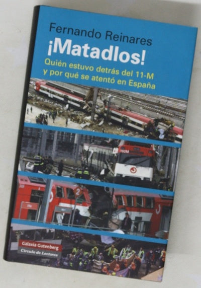 ¡Matadlos! : quién estuvo detrás del 11-M y por qué se atentó en España