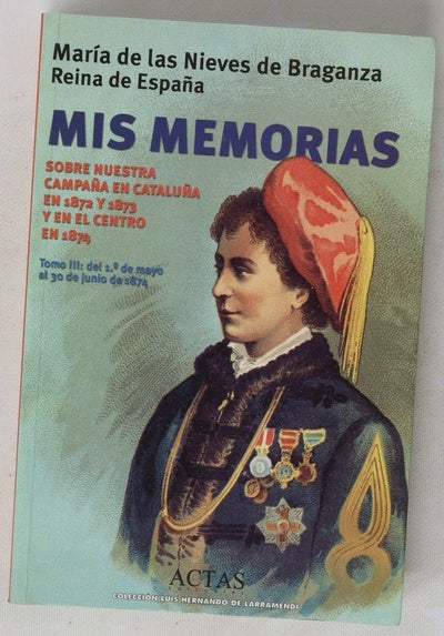 Mis memorias sobre nuestra campaña en Cataluña en 1872 y 1873 y en el Centro en 1874