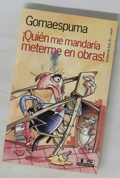 ¡Quién me mandaría meterme en obras!