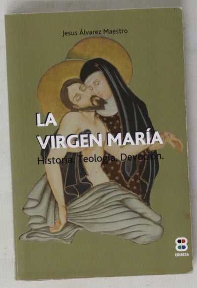 La Virgen María : historia, teología, devoción