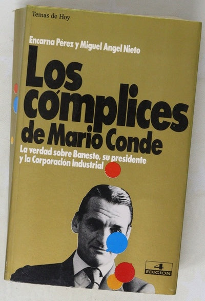 Los cómplices de Mario Conde la verdad sobre Banesto, su presidente y la corporación industrial
