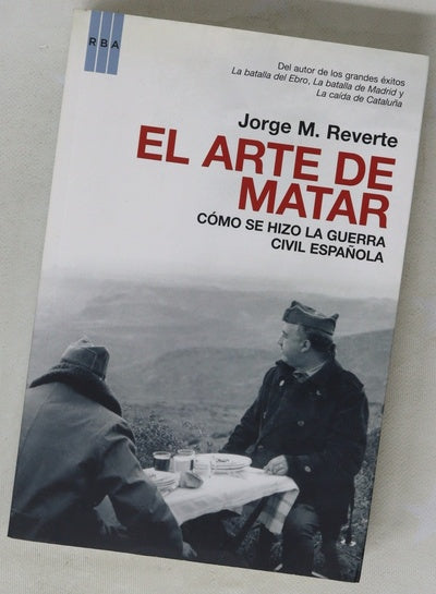 El arte de matar cómo se hizo la Guerra Civil española