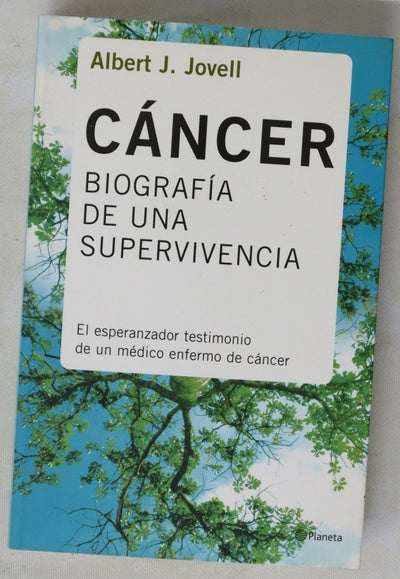 Cáncer, biografía de una supervivencia el esperanzador testimonio de un médico enfermo de cáncer