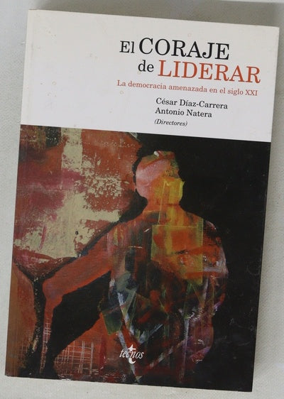 El coraje de liderar : la democracia amenazada en el siglo XXI