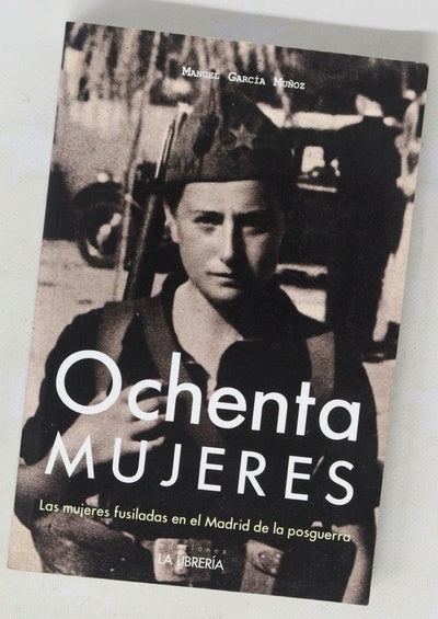 Ochenta mujeres : las mujeres fusiladas en el Madrid de la posguerra