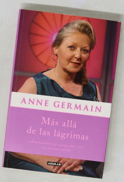Más allá de las lágrimas : Anne Germain nos cuenta cómo vivir con un sexto sentido