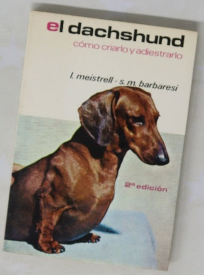 El dachshund cómo criarlo y adiestrarlo