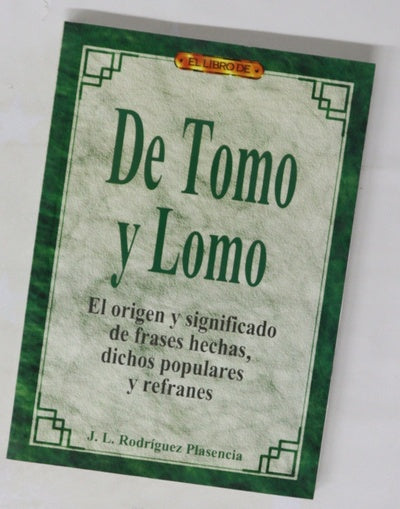De tomo y lomo el origen y significado de frases hechas, dichos populares y refranes