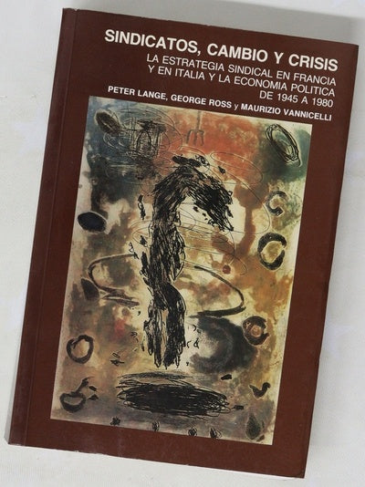 Sindicatos, cambio y crisis la estrategia sindical en Francia y en Italia y la economía política de 1945 a 1980