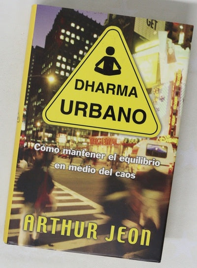 Dharma urbano : cómo mantener el equilibrio en medio del caos