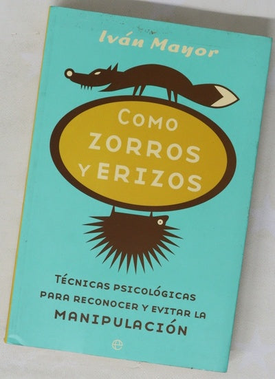 Como zorros y erizos técnicas psicológicas para reconocer y evitar la manipulación