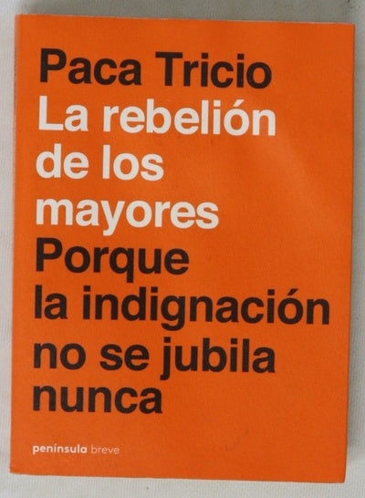 La rebelión de los mayores : porque la indignación no se jubila nunca