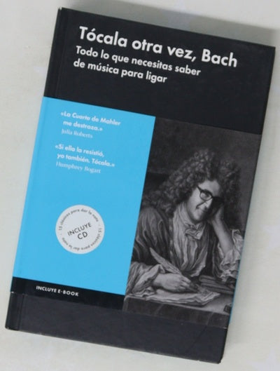 Tócala otra vez, Bach : todo lo que necesitas saber de música para ligar