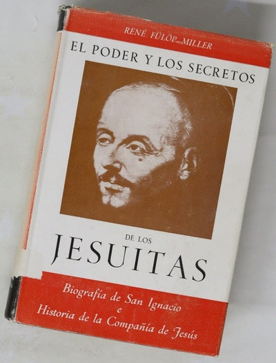 El poder y los secretos de los jesuitas Biografía de San Ignacio e historia de la Compañía de Jesús