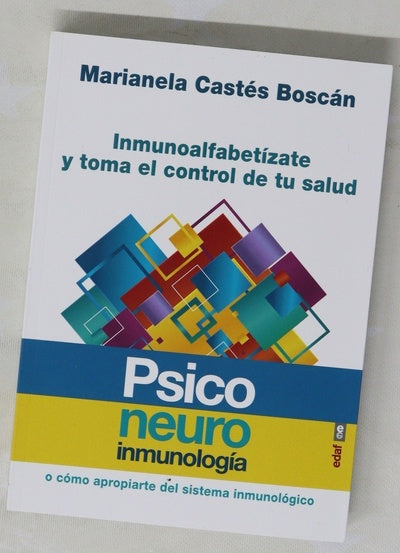 Inmunoalfabetízate y toma el control de tu salud : psiconeuroinmunología o cómo apropiarte del sistema inmunológico