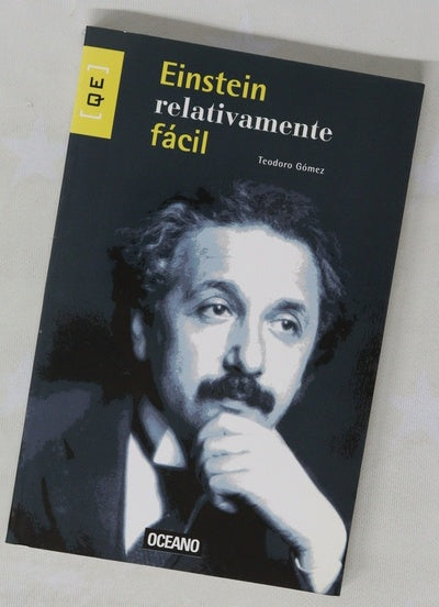 Einstein relativamente fácil la guía definitiva para entender a Einstein y las teorías que cambiaron nuestra concepción del universo