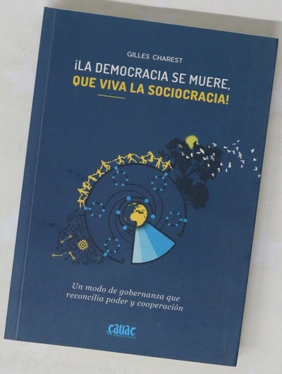 ¡La democracia se muere, que viva la sociocracia! : un modo de gobernanza que reconcilia poder y cooperación