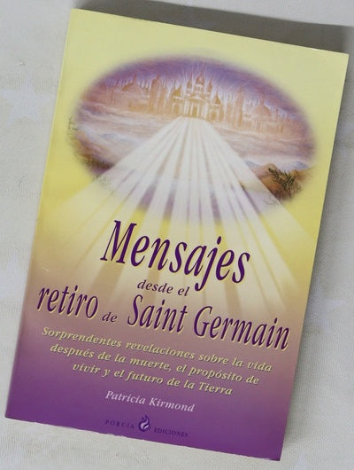 Mensajes desde el retiro de Saint Germain sorprendentes revelaciones sobre la vida después de la muerte, el propósito de vivir y el futuro de la tierra